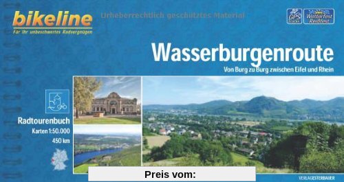 Wasserburgenroute: Von Burg zu Burg zwischen Eifel und Rhein, 460 km. Radtourenbuch 1 : 50 000 (Bikeline Radtourenbücher)